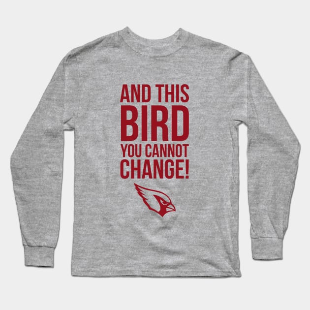 This Bird You Cannot Change Long Sleeve T-Shirt by yallcatchinunlimited